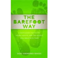 The Barefoot Way: A Faith Guide for Youth, Young Adults, and the People Who Walk With Them