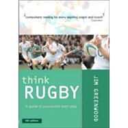 Think Rugby : A Guide to Purposeful Team Play