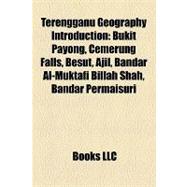 Terengganu Geography Introduction : Bukit Payong, Cemerung Falls, Besut, Ajil, Bandar Al-Muktafi Billah Shah, Bandar Permaisuri