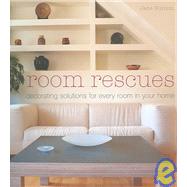 Room Rescues : Decorating Solutions for Every Room in Your Home