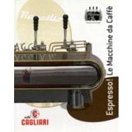 Espresso!: Le Macchine da Caffe / The Coffee Machines