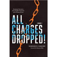 All Charges Dropped! Devotional Narratives from Earthly Courtrooms to the Throne of Grace, Volume 1