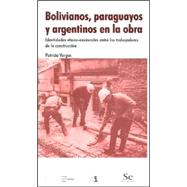 Bolivianos, Paraguayos y Argentinos En La Obra: Identidades Etnico-Nacionales Entre Los Trabajadores de La Construccion