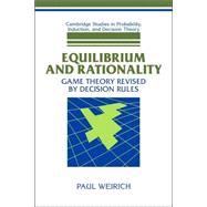 Equilibrium and Rationality: Game Theory Revised by Decision Rules