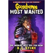 Dr. Maniac Will See You Now (Goosebumps Most Wanted #5)
