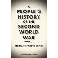 A People's History of the Second World War Resistance Versus Empire,9780745328027