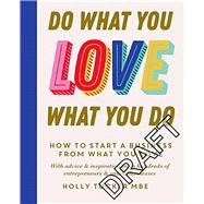 Do What You Love, Love What You Do The Empowering Secrets to Turn Your Passion into Profit