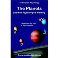 Planets and Their Psychological Meaning : Capabilities and Tools of the Personality: Detailed Descriptions of the Ten Horoscope Planets