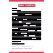 Dirty Diplomacy The Rough-and-Tumble Adventures of a Scotch-Drinking, Skirt-Chasing, Dictator-Busting and Thoroughly Unrepentant Ambassador Stuck on the Frontline of the War Against Terror