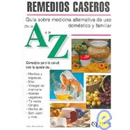 Remedios caseros de la A a la Z/ Home Remedies from A to Z: Guia sobre medicina alternativa de uso domestico y familiar