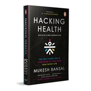 Hacking Health The Only Book You’ll Ever Need to Live Your Healthiest Life: Now with a New Introduction