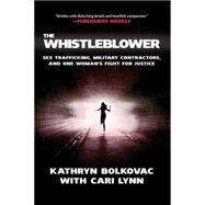 The Whistleblower Sex Trafficking, Military Contractors, and One Woman's Fight for Justice
