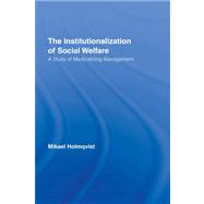 The Institutionalization of Social Welfare: A Study of Medicalizing Management