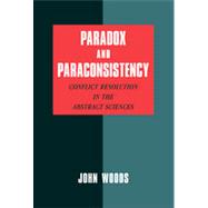 Paradox and Paraconsistency : Conflict Resolution in the Abstract Sciences