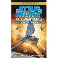 Wedge's Gamble: Star Wars Legends (X-Wing)
