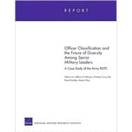 Officer Classification and the Future of Diversity Among Senior Military Leaders A Case Study of the Army ROTC