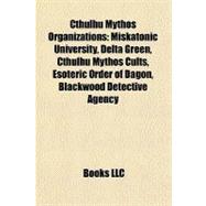 Cthulhu Mythos Organizations : Miskatonic University, Delta Green, Cthulhu Mythos Cults, Esoteric Order of Dagon, Blackwood Detective Agency