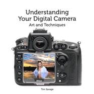 Understanding Your Digital Camera Art and Techniques