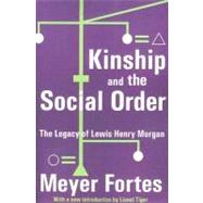 Kinship and the Social Order: The Legacy of Lewis Henry Morgan