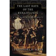 The Last Days of the Renaissance & the March to Modernity