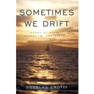 Sometimes We Drift : Poems of Regret, Ruination, and Renewal