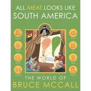 All Meat Looks Like South America : The World of Bruce McCall