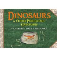 Dinosaurs & Other Prehistoric Creatures A Tangled Tour Maze Book
