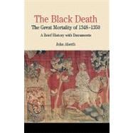 The Black Death The Great Mortality of 1348-1350: A Brief History with Documents