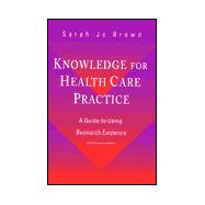 Knowledge for Health Care Practice : A Guide to Using Research Evidence
