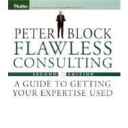 Flawless Consulting : A Guide to Getting Your Expertise Used