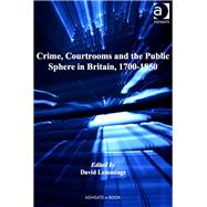 Crime, Courtrooms and the Public Sphere in Britain, 1700-1850