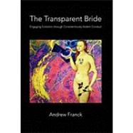 The Transparent Bride: Engaging Evolution Through Conscientiously Ardent Conduct