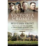 Victoria Crosses on the Western Front – Battles of the Scarpe 1918 and Drocourt-Queant Line