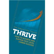 THRIVE: How To Achieve and Sustain High-level Career Success