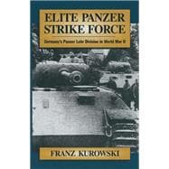 Elite Panzer Strike Force: Germany's Panzer Lehr Division in World War II