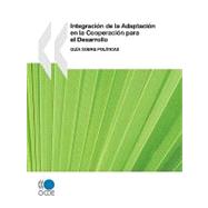 Integracion de la Adaptacion en la Cooperacion para el Desarrollo / Mainstreaming Adaptation in Development Cooperation: Guia Sobre Politicas / Policy Guide
