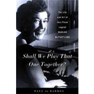 Shall We Play That One Together? The Life and Art of Jazz Piano Legend Marian McPartland