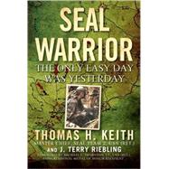 SEAL Warrior The Only Easy Day Was Yesterday
