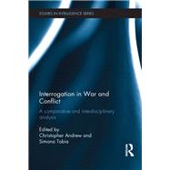 Interrogation in War and Conflict: A comparative and interdisciplinary analysis