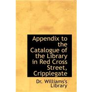 Appendix to the Catalogue of the Library in Red Cross Street, Cripplegate