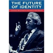 The Future of Identity Centennial Reflections on the Legacy of Erik Erikson