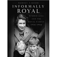 Informally Royal Studio Lisa and the Royal Family 1936-1966