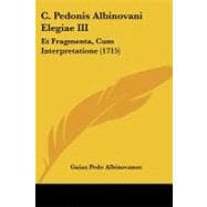 C Pedonis Albinovani Elegiae III : Et Fragmenta, Cum Interpretatione (1715)