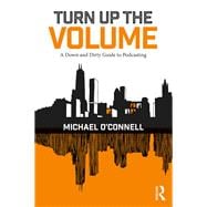 Turn Up the Volume: A Down and Dirty Guide to Podcasting