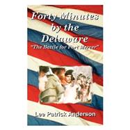 Forty Minutes by the Delaware: The Story of the Whitalls, Red Bank Plantation, and the Battle for Fort Mercer