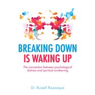 Breaking Down is Waking up The connection between psychological distress and spiritual awakening