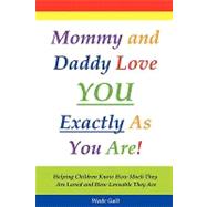 Mommy and Daddy Love You Exactly As You Are!