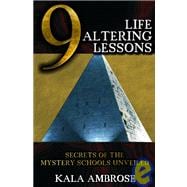 9 Life Altering Lessons : Secrets of the Mystery Schools Unveiled