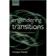 Engendering Transitions Women's Mobilization, Institutions and Gender Outcomes