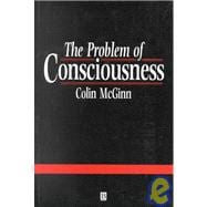 The Problem of Consciousness Essays Towards a Resolution